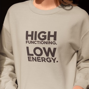 High Functioning Low Energy Sweatshirt | Motivational Crewneck, Self Care Gift, Crewneck Motivational Shirt, Inspirational Quote sweatshirt