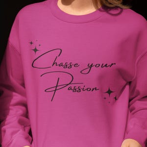 Chasse your Passion, Unisex Crewneck, Motivational saying sweatshirt, Comfortable winter outfit, Christmas Gift, Cozy winter sweater.