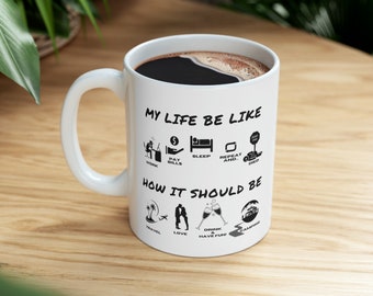 Funny Ceramic Mug 11oz My Life Be Like Coffee Mug, Christmas Coffee Gift, My Life Quote Funny, Morning Routine, Gift for friends and family