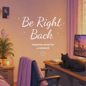 May include: A digital illustration of a bedroom and workspace featuring a bed with purple bedding, potted plants, and a desk with a computer monitor, a black cat, and a tower case. The text reads Be Right Back stepping away for a moment.