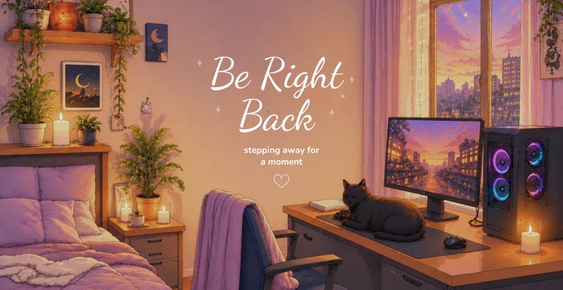 May include: A digital illustration of a bedroom and workspace featuring a bed with purple bedding, potted plants, and a desk with a computer monitor, a black cat, and a tower case. The text reads Be Right Back stepping away for a moment.