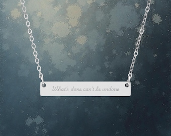 Shakespeare Macbeth Horizontal Bar Necklace Engraved Quote What's done can't be undone