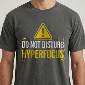Unisex Do Not Disturb Hyperfocus Shirt, ADHD Hyperfocus Tee, Funny Productivity Shirt, Programmer Humor T-Shirt, Geek Gift