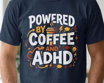 Powered by Coffee and ADHD Unisex Shirt, Funny ADHD Humor Tee, Neurodivergent Coffee Lover T-Shirt, ADHD Brain Meme Shirt, Coffee Addict Tee