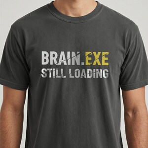 Unisex Brain.exe Still Loading Shirt, Programmer Humor T-Shirt, Funny Developer Tee, ADHD Brain Meme Shirt, Geek Gift