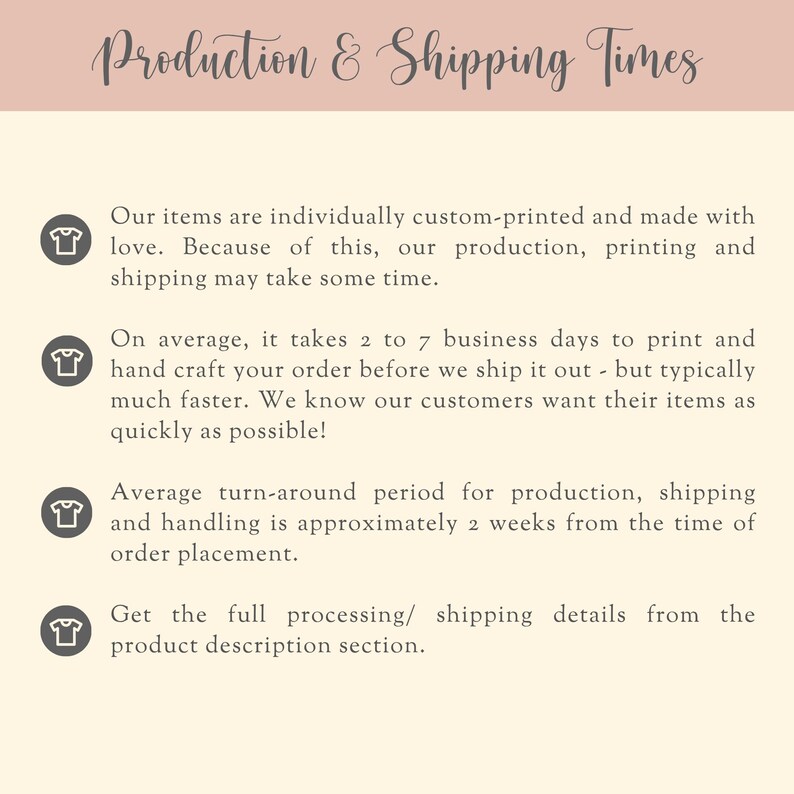 May include: A light cream-colored informational graphic with a dusty rose header titled Production & Shipping Times. It features four dark gray circular icons, each containing a white t-shirt symbol, followed by text explaining custom printing.