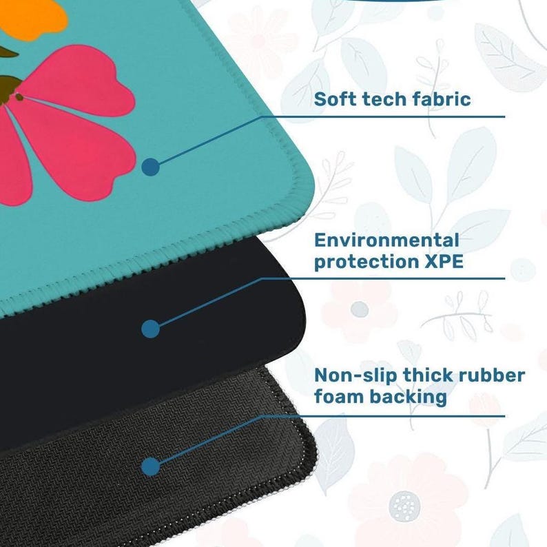 May include: Close-up of a layered mousepad. The top layer is a soft, teal fabric with a floral design. The middle layer is black, and the bottom layer is a non-slip, thick rubber foam backing. Text on the image reads: Soft tech fabric, Environmental protection XPE, and Non-slip thick rubber foam backing.