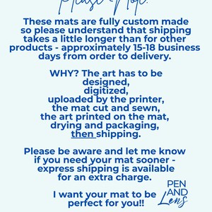 May include: A light blue background with text in a handwritten style font. The text reads "Please Note: These mats are fully custom made..." and includes information about shipping times and custom mat production.