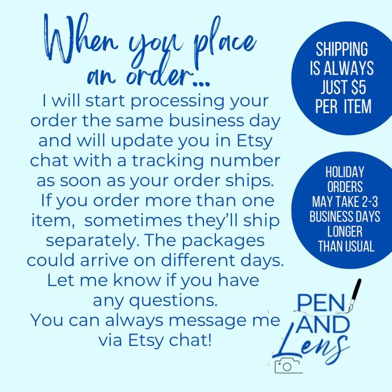 May include: A light blue graphic with white text that reads "When you place an order..." and other details about order processing, shipping, and holiday order delays. The shop name "Pen and Lens" is also displayed.