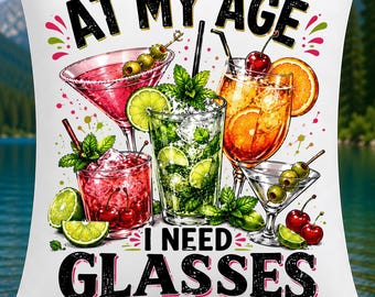 At My Age I Need Glasses PNG, Cocktail Sublimation Design, Alcohol Humor Clipart