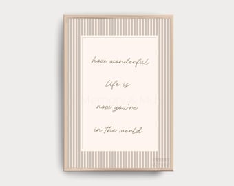 Neutral Nursery Quote Print “How Wonderful Life Is Now You’re In The World” • Taupe Stripe Baby Wall Art