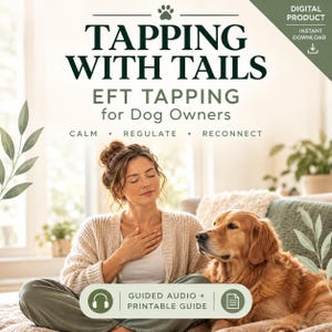 May include: A digital product guide titled Tapping With Tails EFT Tapping for Dog Owners, featuring text Calm, Regulate, Reconnect, and Guided Audio + Printable Guide. The graphic shows a person with eyes closed and a golden retriever dog.