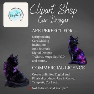 May include: A digital design shop with a commercial licence. The image features two black cats with a galaxy design. The text reads "Clipart Shop Our Designs Are Perfect For... Scrapbooking Card Making Invitations Junk Journals Digital Designs T-Shirts, Mugs..Ect POD and more... COMMERCIAL LICENCE Create unlimited Digital and Physical products. Use in Canva, Templett, Corjl ect... Not to be re-sold as clipart"