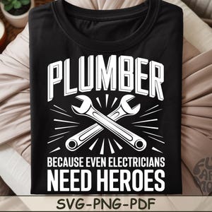 Plumber Because Even Electricians Need Heroes SVG PNG PDF Plumber Wrench svg Plumber Tools svg Plumber svg Plumber Quotes Svg Handyman svg