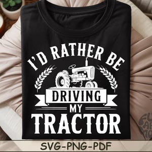 I&#39;d Rather Be Driving My Tractor SVG PNG PDF Tractor svg Farming Lover svg Farming Life svg Farm Tractor svg Farm Tractor png Family Farm