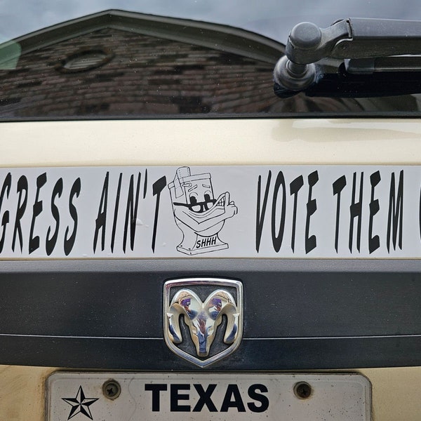 CONGRESS AIN'T SHHH...Vote Them Out Bumper Sticker!