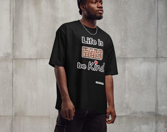 Life Is Hard, Be Kind Top, Positive Message, Gift for him/her Unisex t-shirt Oversized heavyweight t-shirt