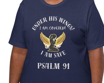 Psalm 91 Shirt Under His Wings I Am Covered I Am Safe Christian T Shirt Women Faith Apparel Worship Shirt Prayer Shirt Gift for Her