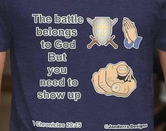 The Battle Belongs to the Lord, You need to show up Unisex Christian t-shirt Believers shirt
