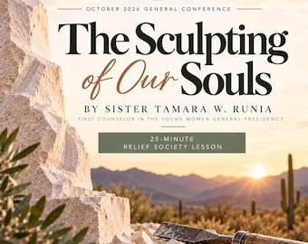 Relief Society Lesson Help | Tamara W Runia | The Sculpting Of Our Souls