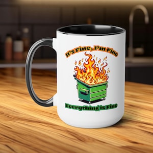 Dumpster Fire Mug, It's Fine I'm Fine Everything is Fine, Humor Coffee Cup, Funny Coffee Mug, Gag Gift, Sarcastic Mug, Work Humor Mug image 1
