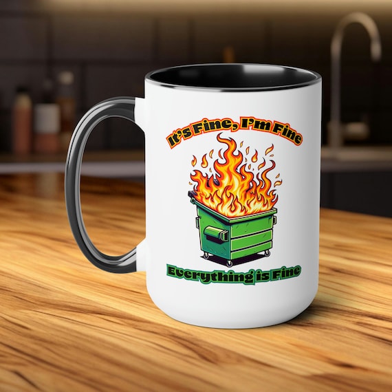 Dumpster Fire Mug, It's Fine I'm Fine Everything is Fine, Humor Coffee Cup, Funny Coffee Mug, Gag Gift, Sarcastic Mug, Work Humor Mug
