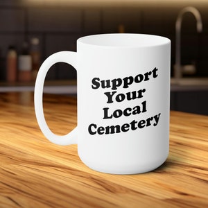 Support Your Local Cemetery Mug Gothic Coffee Mug Perfect for Dark Humor Spooky Decor Enthusiasts Vintage Kitschy Aesthetic
