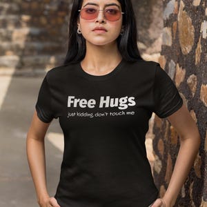 Free Hugs T-Shirt - Funny and Sarcastic Graphic Tee - Just Kidding, Dont Touch Me - Unisex Shirt