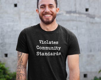 Violates Community Standards Funny Quote T-Shirt, Sarcastic Tee, Humorous Shirt, Sassy Top, Offensive Tshirt, Unisex Heavy Cotton Tee