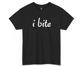 I Bite T-Shirt Funny Flirty Tee for Sass Queens, Introverts & Chaotic Neutral Vibes