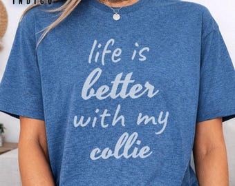Life is Better With My Collie T-Shirt, Dog Lover Gift Tee, Fur Mama Shirt, Dog Mom Apparel, Collie Owner Present, Dog Dad T Shirt