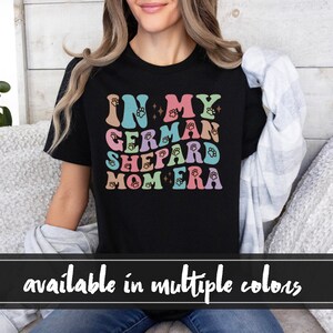 In My German Shepard Dog Mom Era T Shirt, Gift for Dog Mom, Funny Mom Crewneck T Shirt, Mom Birthday Gift, Dog Mom T Shirt Gift