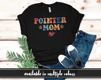 Pointer Mom Shirt, Pointer Mom Crewneck T Shirt, Dog Mom Tee Shirt, Dog Mom Crewneck, Pointer Dog Gift