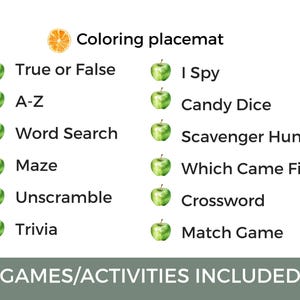May include: A green apple placemat with a list of games and activities for kids, including True or False, I Spy, A-Z, Candy Dice, Word Search, Scavenger Hunt, Maze, Which Came First, Unscramble, Crossword, Trivia, and Match Game. The text "GAMES/ACTIVITIES INCLUDED" is at the bottom of the placemat.
