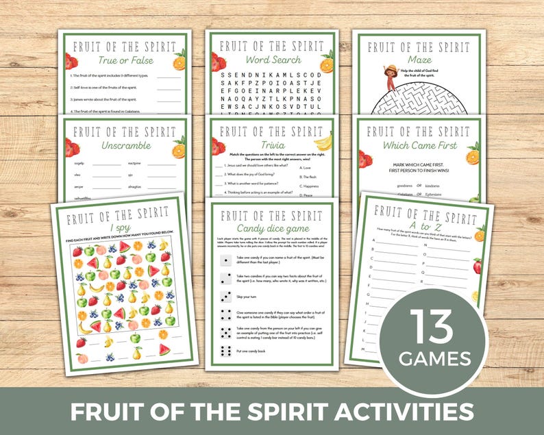 May include: A set of 13 printable games for kids about the fruit of the spirit. The games include a word search, maze, true or false, unscramble, trivia, which came first, I spy, candy dice game, and A to Z. The games are illustrated with colorful fruit and have a green and white border.
