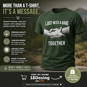 Può includere: T-shirt verde scuro con la scritta "I JUST NEED A HAND TOGETHER" e una grafica di due mani che si stringono. La maglietta presenta anche un testo sulla diffusione della gentilezza e dell'unità. È visibile anche il nome del negozio Etsy "18Desing".