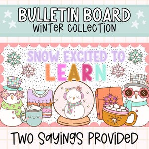 May include: A winter-themed bulletin board set with the text "Snow Excited to Learn". The set includes a snowman in a snow globe, a snowman with sunglasses, a mug of hot chocolate with marshmallows, a sweater, and a gift box. The text "Two Sayings Provided" is at the bottom of the image.
