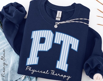 Physical Therapy Sweatshirt, Physical Therapy Shirt, Physical Therapist Tee,PT Graduation Gift,Physical Therapist Assistant, PT Student Gift