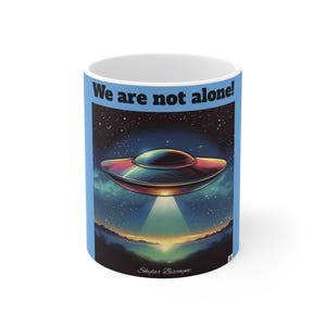 Mug 11oz, UFO We are not Alone, Alien Invasion Gift, Space Lover Mug, Extraterrestrial Coffee Cup, Area 51 Home Decor, Sci-Fi Tea Mug,
