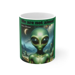 Mug 11oz Space Alien We are not Alone, Extraterrestrial Coffee Cup, UFO Alien Lover Gift, Outer Space Tea Mug, Sci-Fi Kitchen Decor