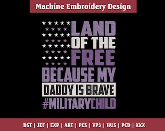 Kids Land Of The Free Because My Daddy Is Brave Military Embroidery Design,  Military Child Embroidery Design, Military Month