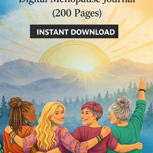 May include: A digital journal cover titled Digital Menopause Journal (200 Pages) featuring an illustration of four diverse individuals with arms around each other, facing a sunrise over a forest, with the text Mastering The Menopause Sh*t Show.