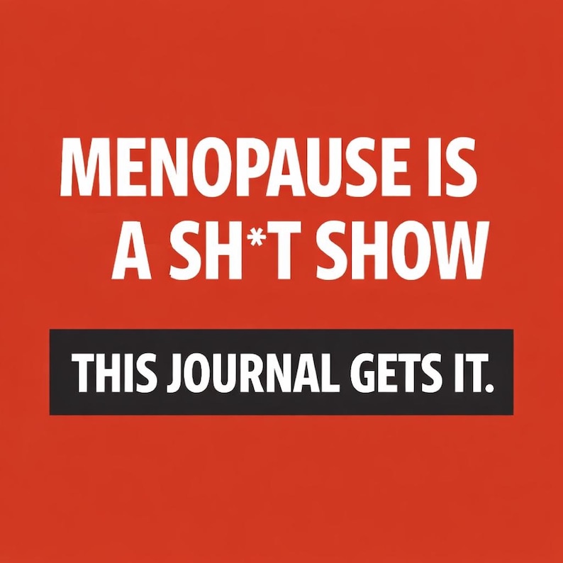 May include: A red background with white text that reads "MENOPAUSE IS A SH*T SHOW." Below this, a black rectangle contains the text "THIS JOURNAL GETS IT." The image is a graphic design.