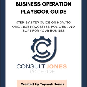 May include: A white and blue business guide with the title "Business Operation Playbook Guide" and the text "Step-by-step guide on how to organize processes, policies, and SOPs for your business". The guide is created by Consult Jones Collective.