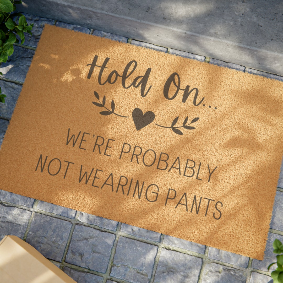 Hold on We're Probably Not Wearing Pants - Family Home Exterior Doormat