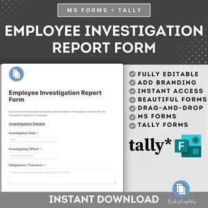 May include: A digital download for an employee investigation report form template. The form is designed for use with Microsoft Forms and Tally. The template is fully editable, allows for branding, and includes instant access, beautiful forms, drag-and-drop features, and is available in both MS Forms and Tally formats.