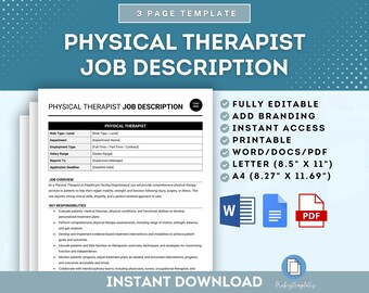 May include: A printable job description template for a Physical Therapist. The template is fully editable and includes sections for job overview, key responsibilities, and qualifications. The template is available in Word, PDF, and Letter size.