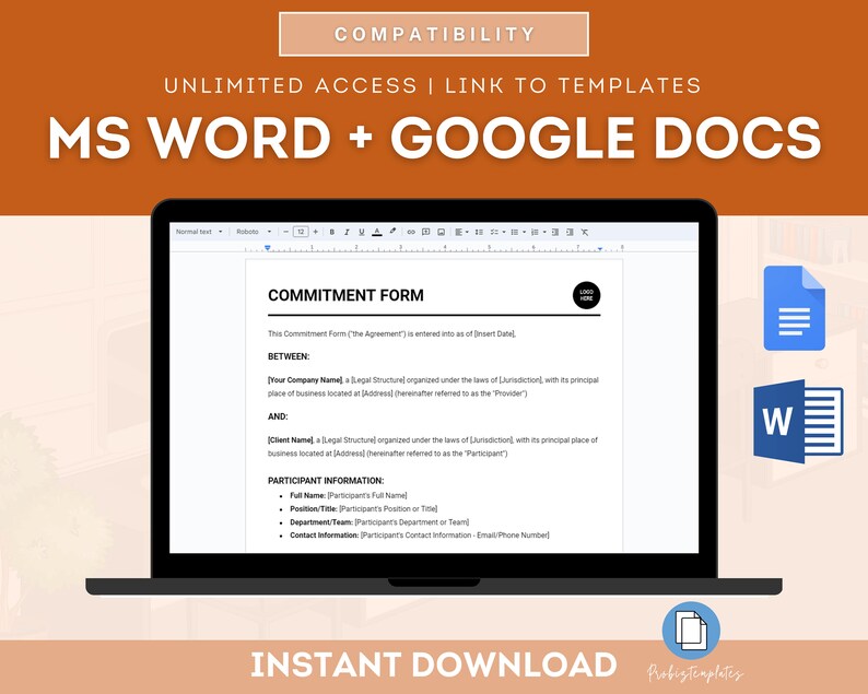 May include: A laptop screen displaying a commitment form template in a Microsoft Word document. The document is titled "Commitment Form" and includes sections for "Between" and "Participant Information". The image also shows icons for Microsoft Word and Google Docs, indicating compatibility with both programs. The text "Instant Download" is displayed at the bottom of the image.