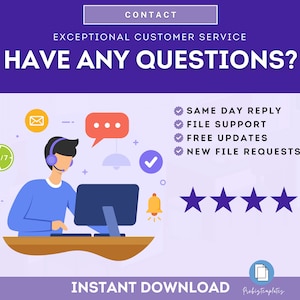 May include: Illustration of a customer service representative sitting at a computer with a headset on. The text "CONTACT" and "EXCEPTIONAL CUSTOMER SERVICE" is at the top of the image. The text "HAVE ANY QUESTIONS?" is in a large font. A list of customer service features is below the text, including "SAME DAY REPLY", "FILE SUPPORT", "FREE UPDATES", and "NEW FILE REQUESTS". Five stars are below the list. The text "INSTANT DOWNLOAD" is at the bottom of the image.