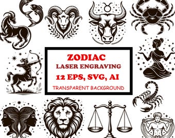 May include: Black and white zodiac sign illustrations, including Aries, Taurus, Gemini, Cancer, Leo, Virgo, Libra, Scorpio, Sagittarius, Capricorn, Aquarius, and Pisces. The image also includes the text "ZODIAC LASER ENGRAVING 12 EPS, SVG, AI TRANSPARENT BACKGROUND."